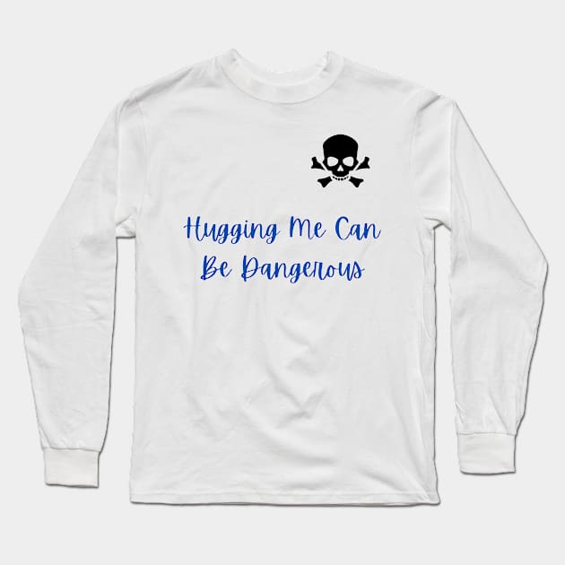 Hugging Me Can Be Dangerous Long Sleeve T-Shirt by Natural01Art